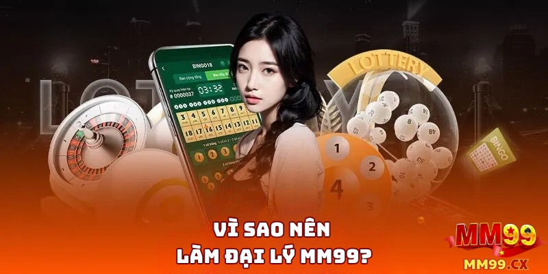 Vì Sao Nên Làm Đại Lý MM99?