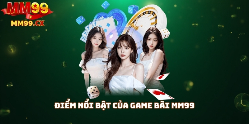 Điểm nổi bật của game bài mm99