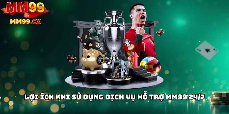 Hỗ trợ khách hàng mm99: Liên hệ nhanh chóng 24/7 4 Lợi ích khi sử dụng dịch vụ hỗ trợ mm99 24/7