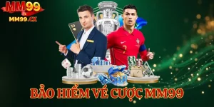 Bảo Hiểm Vé Cược MM99 – An Tâm Nhập Cuộc Từ Ván Đầu