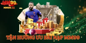 Tận hưởng ưu đãi nạp MM99 và nhận thêm quà tặng giá trị