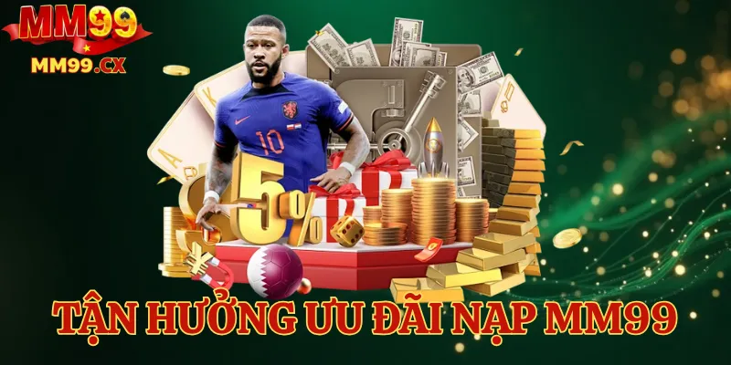 Tận hưởng ưu đãi nạp MM99 và nhận thêm quà tặng giá trị 1 Tận hưởng ưu đãi nạp MM99 và nhận thêm quà tặng giá trị