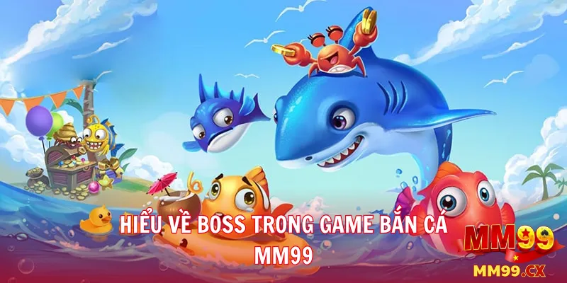 Mẹo săn Boss game bắn cá mm99 nhận thưởng lớn 2 Hiểu về Boss trong game bắn cá mm99