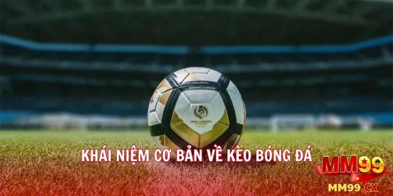 Khái niệm cơ bản về kèo bóng đá