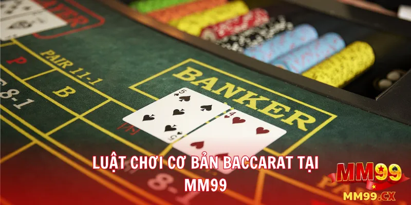 Luật chơi cơ bản Baccarat tại mm99