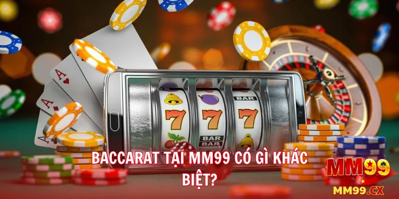 Hướng Dẫn Chơi Baccarat Tại Casino MM99 Theo Chiến Lược Hiệu Quả 2 Baccarat tại MM99 có gì khác biệt?